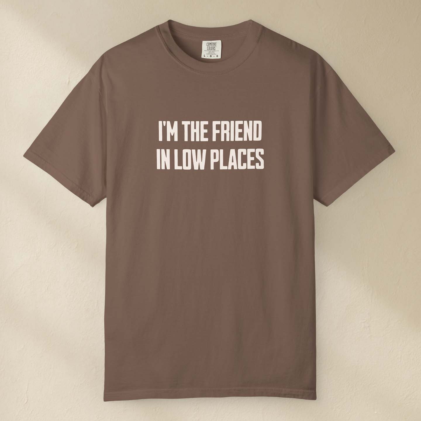 I'm The Friend in Low Places T-Shirt by DILLO Outfitters